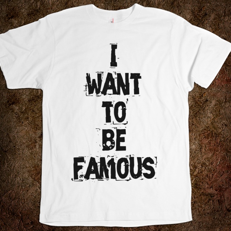 Famous перевести. Be famous. Want to be. Фотографию i want to be Live. Being famous.