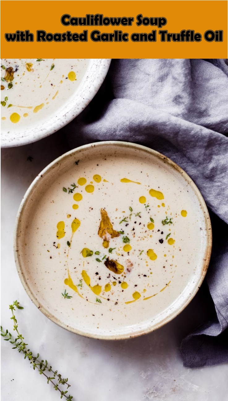 Cauliflower Soup with Roasted Garlic and Truffle Oil Cook, Taste, Eat