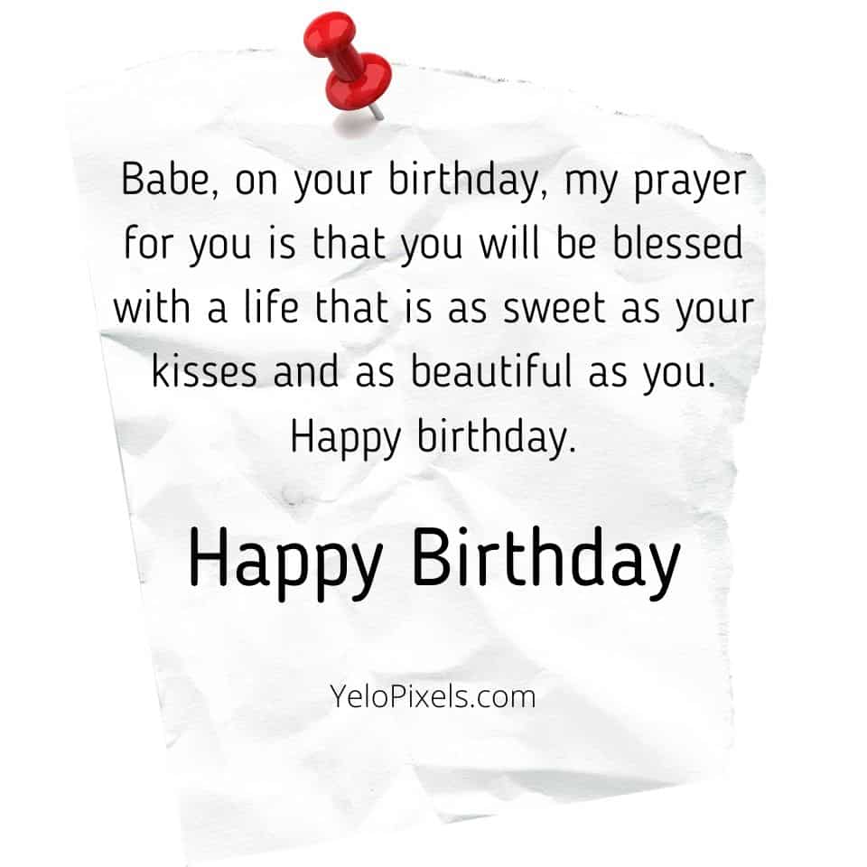 Babe on your birthday my prayer for you is that make your day good happy birthday Babe-on-your-birthday-my-prayer-for-you-is-that-you-will-be-blessed-with-a-life-that-is-as-sweet-as-your-kisses-and-as-beautiful-as-you-Happy-birthday