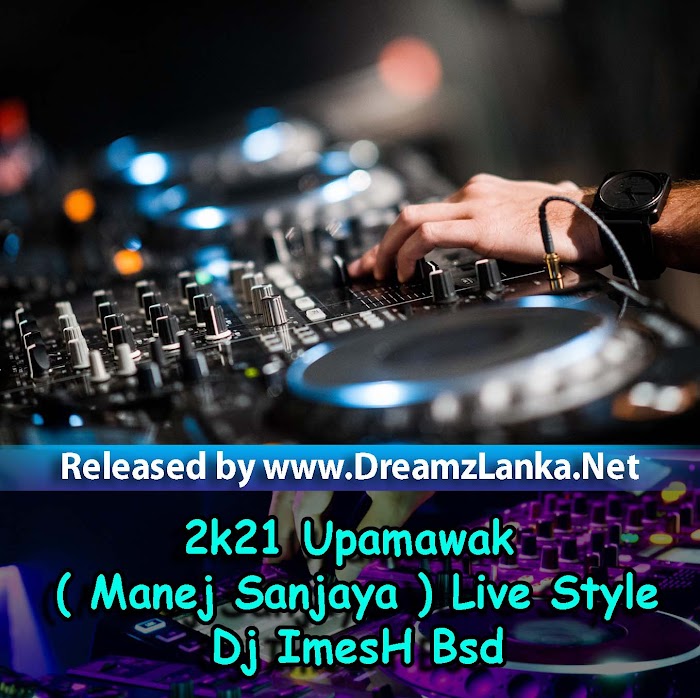 2k21 Upamawak ( Manej Sanjaya ) Live Style - Dj ImesH Bsd