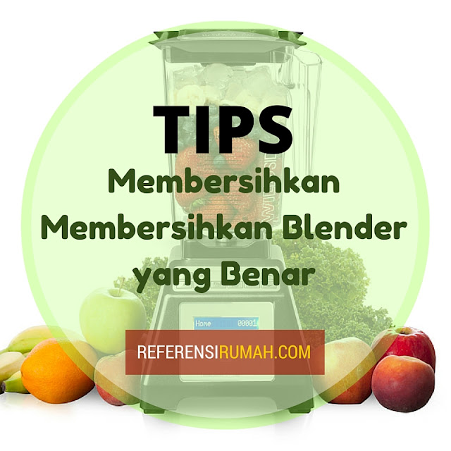 Ternyata Inilah Cara Membersihkan Blender yang Benar Tanpa Merusaknya Ternyata Inilah Cara Membersihkan Blender yang Benar Tanpa Merusaknya
