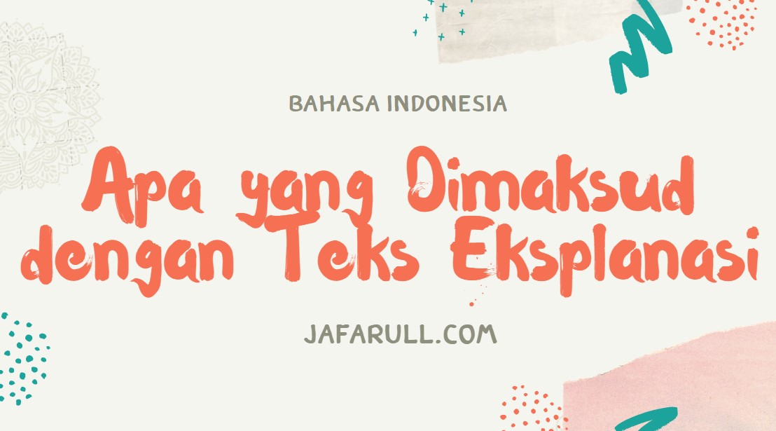 Apa Yang Dimaksud Dengan Teks Eksplanasi Jafarull