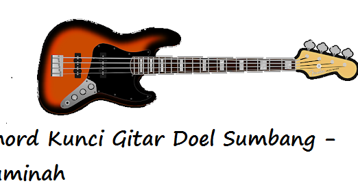 Chord Kunci Gitar Doel Sumbang Juminah Calonpintar Com