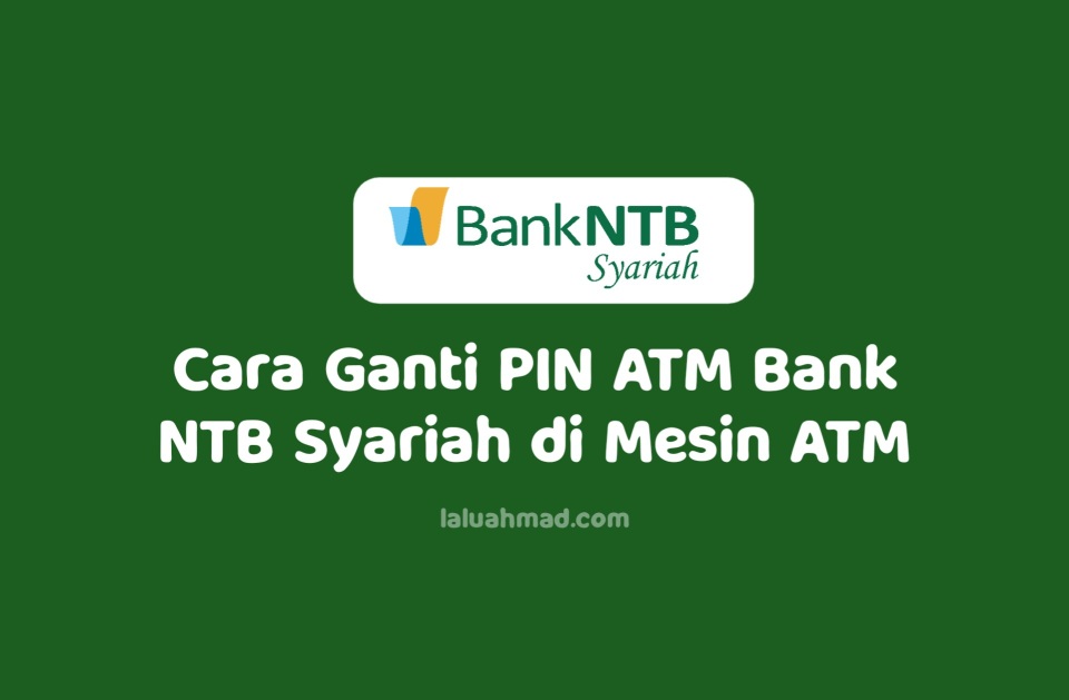 Cara Ganti PIN ATM Bank NTB Syariah di Mesin ATM Cara Ganti PIN ATM Bank NTB Syariah di Mesin ATM