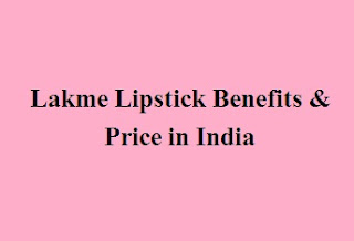 Lakme Lipstick Benefits and Price in India