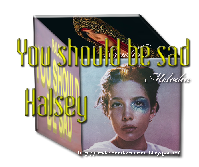 aquella melodía: You should be sad - Halsey