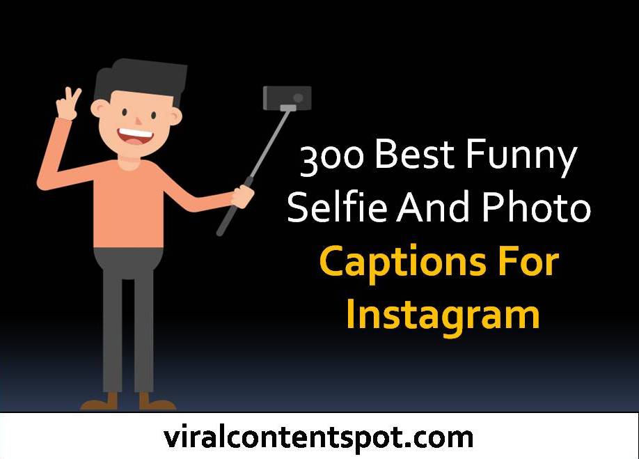 300 Best Funny Selfie And Photo Captions For Instagram