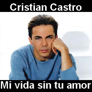 Cristian Castro – Mi vida sin tu amor