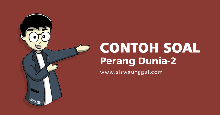 Soal Dan Jawaban Tentang Perang Dunia 2 Pilihan Ganda Dan Essay Ulangan Harian Bank Soal