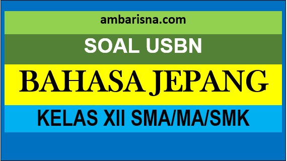 Soal Paket A Usbn Bahasa Jepang Kelas Xii Sma Ma Smk Beserta Jawabannya Ambarisna Com