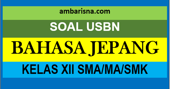 Soal Paket A USBN Bahasa Jepang Kelas XII SMA/MA/SMK beserta Jawabannya 