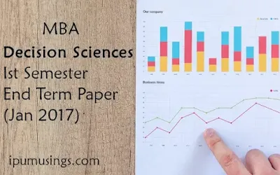 MBA - Decision Sciences - First Semester - End Term Paper (Jan 2017) (#ggsipu)(#mbapapers)(#ipumusings)