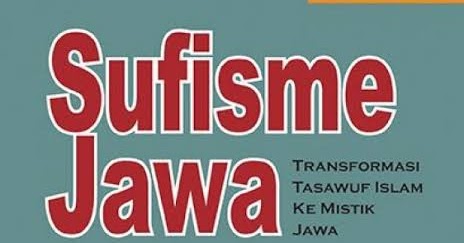 Sufisme Jawa: Transformasi Tasawuf Islam ke Mistik Jawa by ...
