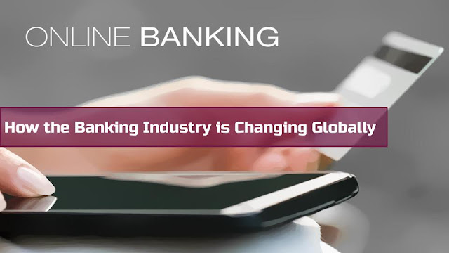 How the Banking Industry is Changing Globally