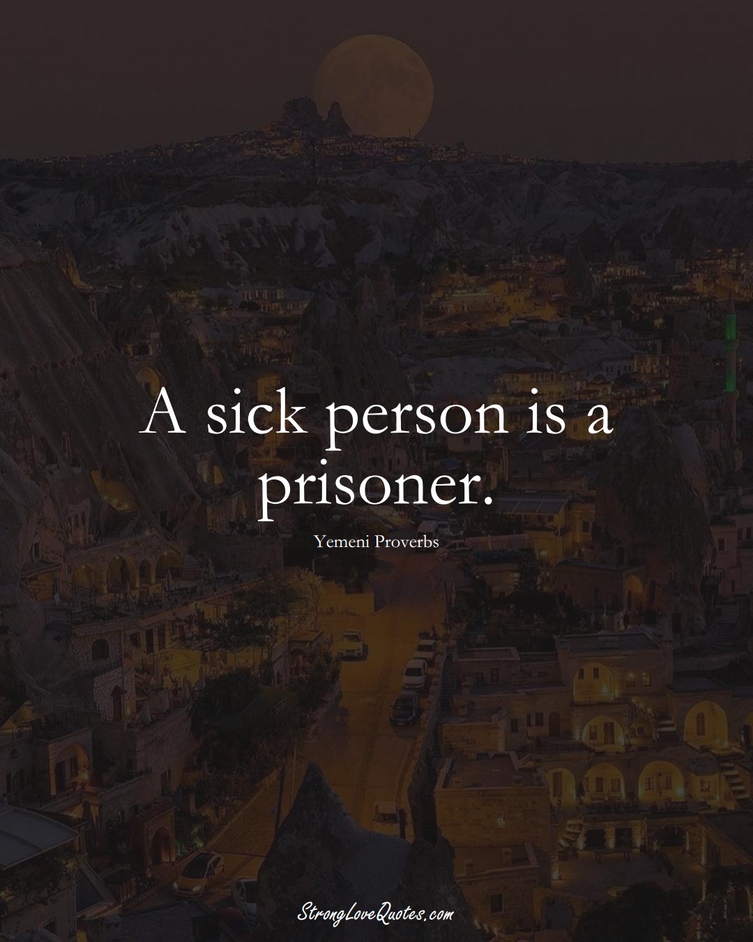 A sick person is a prisoner. (Yemeni Sayings);  #MiddleEasternSayings