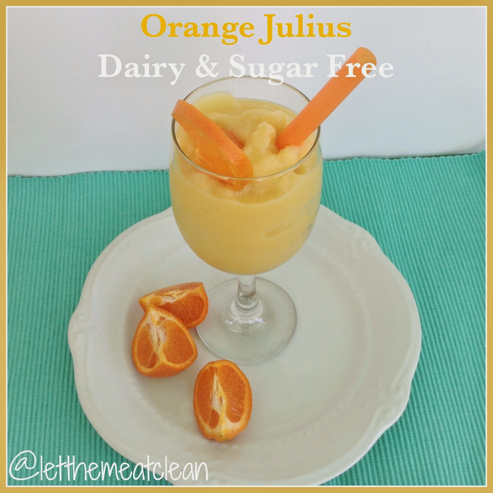 Let Them Eat Clean Orange Julius Dairy & Sugar Free