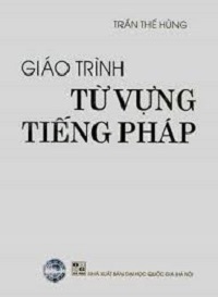 Giáo Trình Từ Vựng Tiếng Pháp - Trần Thế Hùng