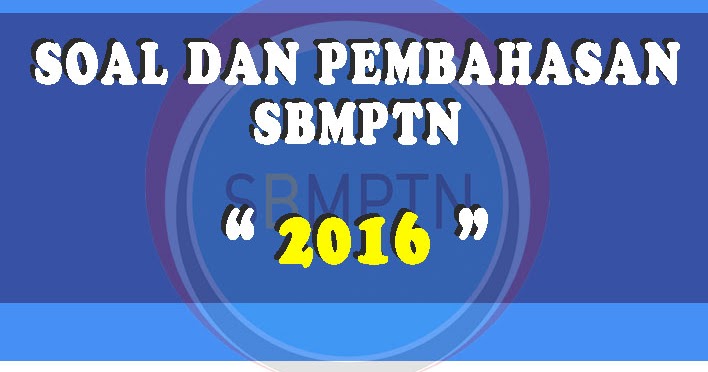 Download Kumpulan Soal Dan Pembahasan Sbmptn 2016 Soalskul