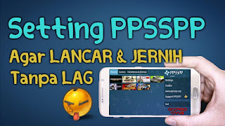 Cara Setting PPSSPP Android Agar Tidak Lag dan Suara Jernih