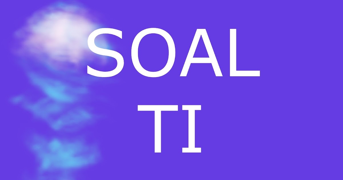 Soal Pertanyaan Pelajaran TI