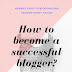 How to start Blogging successfully on the internet? 