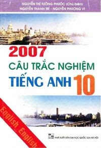 2007 Câu Trắc Nghiệm Tiếng Anh 10 - Nguyễn Thị Tường Phước