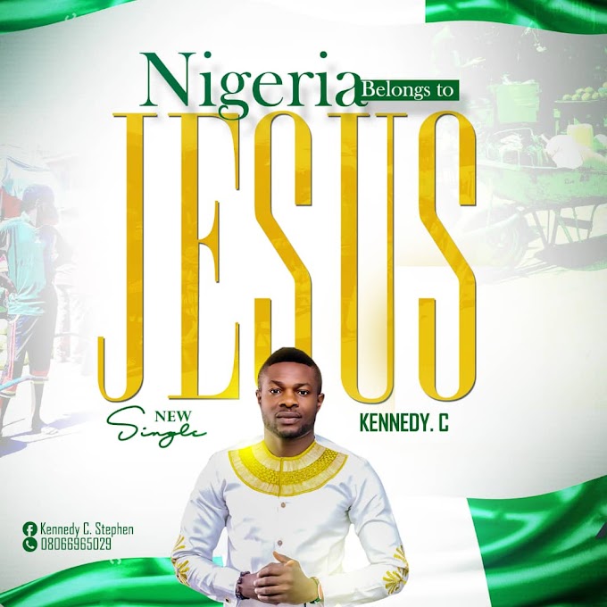 MUSICDOWNLOAD AUDIO Nigeria belongs to Jesus by Kennedy C (prod.Elmore)