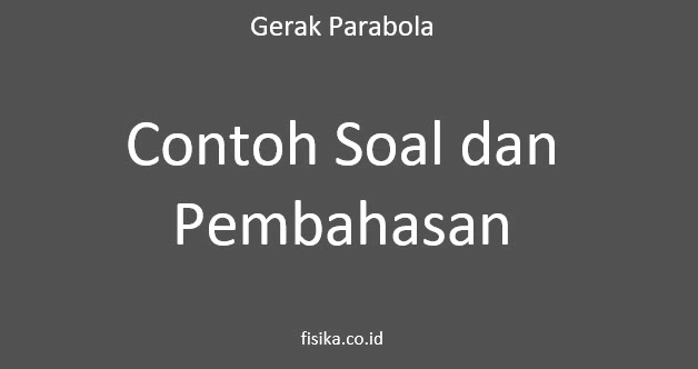 Contoh Soal Gerak Parabola Contoh Soal Gerak Parabola