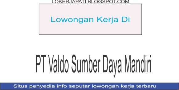 Lowongan Kerja Di Pt Valdo Sumber Daya Mandiri Semarang Seputar Info Lowongan Kerja