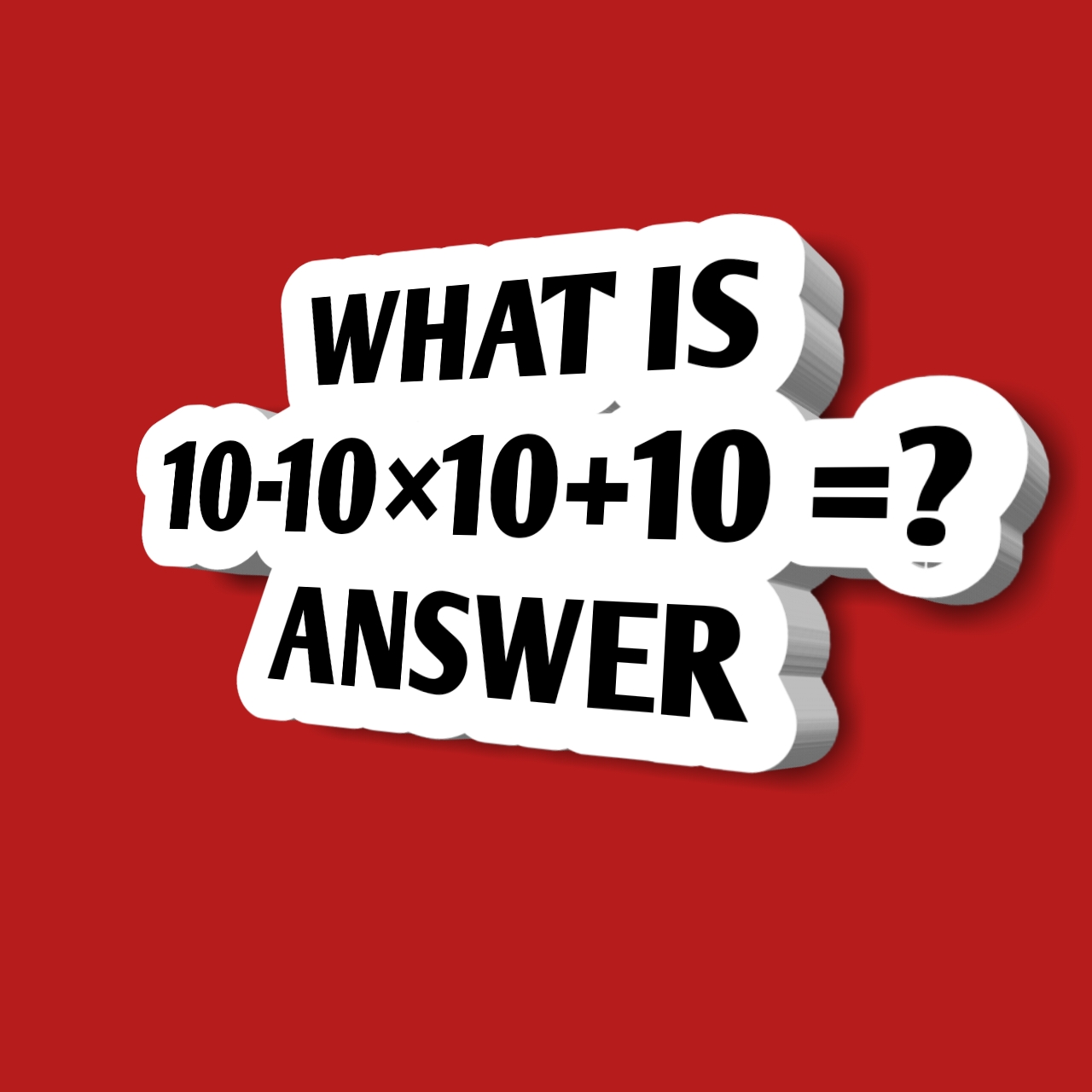 10 -10 × 10 + 10=?: what is the answer