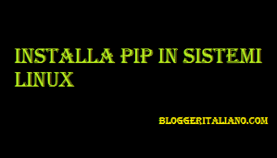 Installa PIP in sistemi Linux Installa PIP in sistemi Linux
