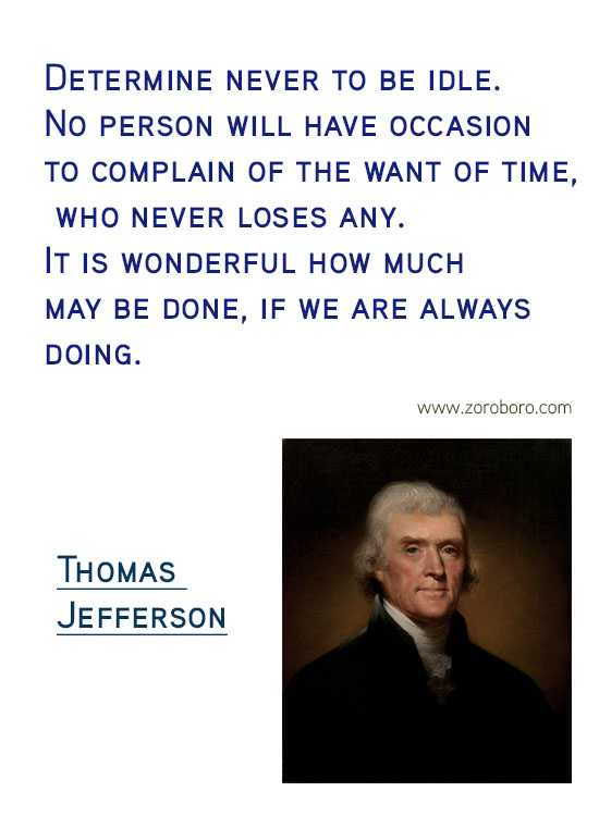 Thomas Jefferson Quotes. Thomas Jefferson on Freedom, Thomas Jefferson on Government, Thomas Jefferson on Politics, Thomas Jefferson on Atheism, Thomas Jefferson on Religion, Thomas Jefferson on Inspiration & Thomas Jefferson on Principle. Thomas Jefferson Philosophy