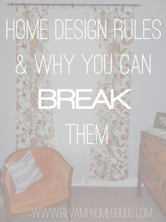 Home Design Rules And Why You Can Break Them Revamp Homegoods