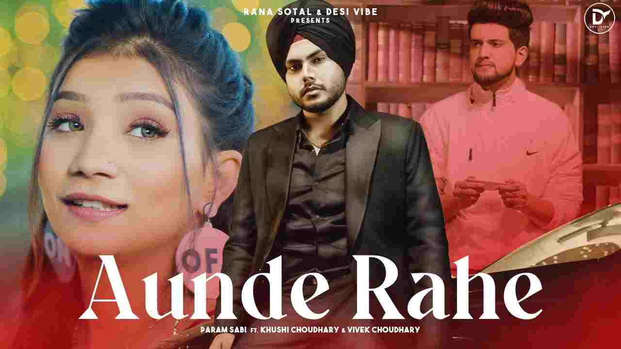 औंदे रहे Aunde rahe lyrics in Hindi Param Sabi ft Khushi x Vivek Punjabi Song औंदे रहे Aunde rahe lyrics in Hindi Param Sabi ft Khushi x VivekPunjabi Song