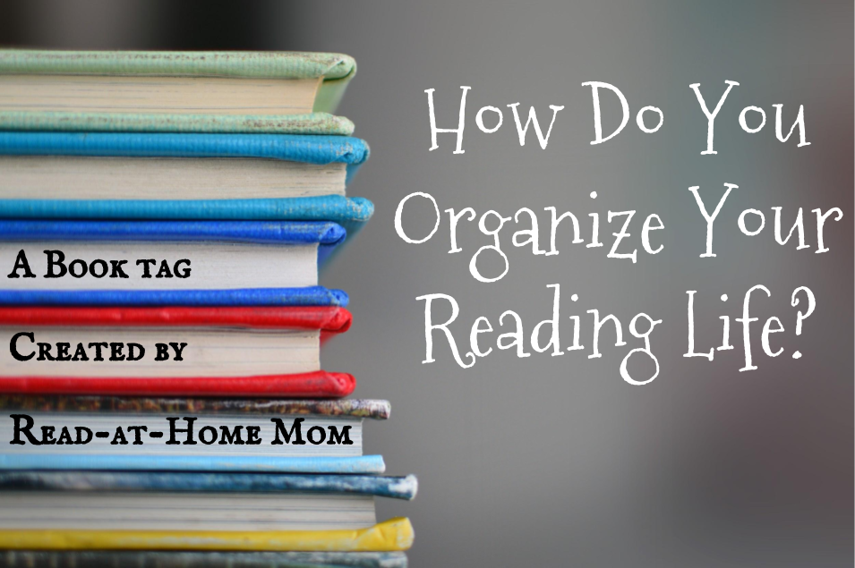 ReadatHome Mom Book Tag How Do You Organize Your Reading Life?