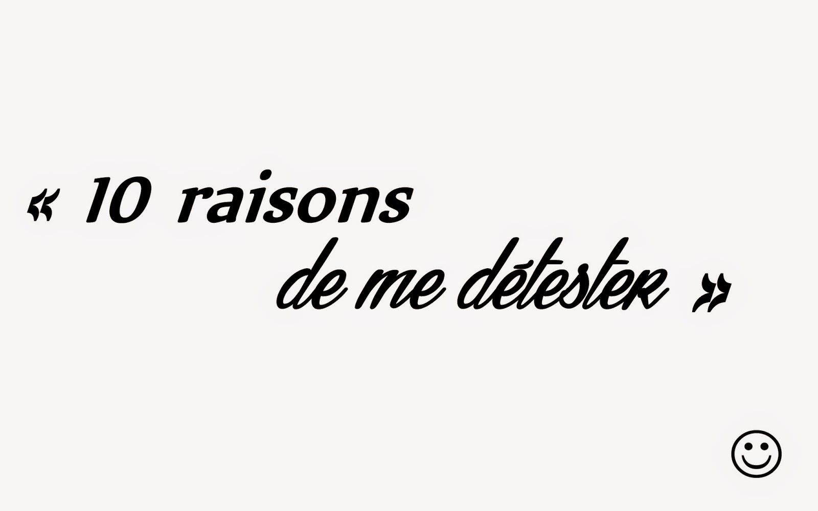 10 bonne raison de te detester