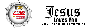 Jesus Movies and Songs Online