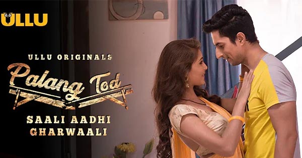 Palang Tod - Saali Aadhi Gharwaali - Ullu app. Full trailer, cast