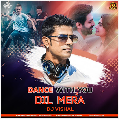 DANCE WITH YOU X DIL MERA (MASHUP) – DJ VISHAL