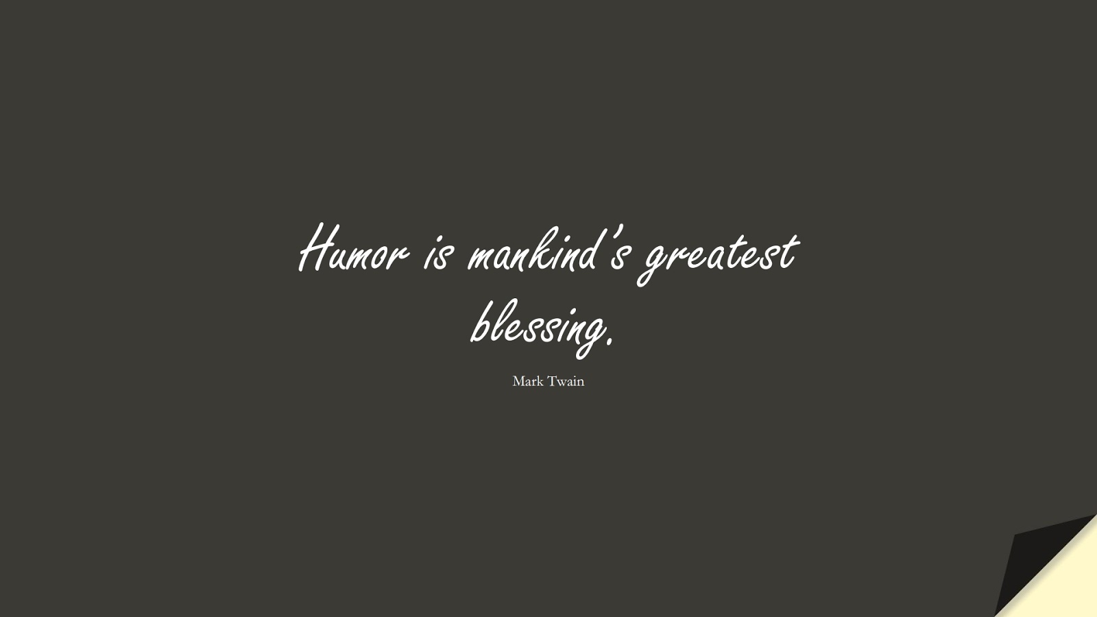 Humor is mankind’s greatest blessing. (Mark Twain);  #ShortQuotes