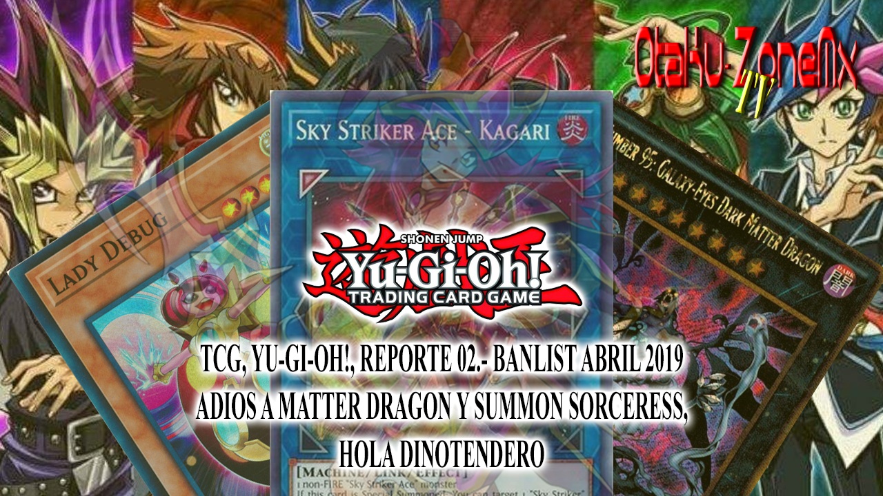OtakuZoneMxTv Redacted TCG, YUGIOH!, Reporte 02. BANLIST Abril