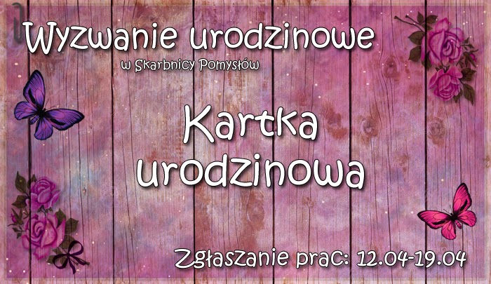 http://skarbnica-pomyslow.blogspot.com/2015/04/wyzwanie-urodzinowe.html