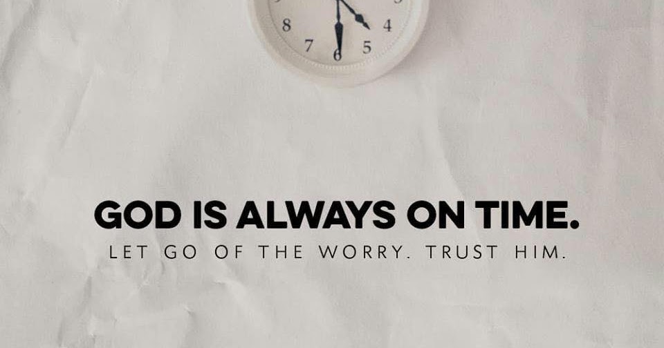 Your Daily Word When is the right time? God is always on TIME!