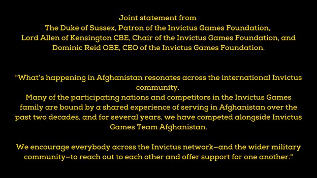 Prince Harry and his Invictus Games Foundation have tweeted a message following events occurring in Afghanistan, with the Taliban taking over full control of the country after the US and other countries withdrew their armed forces. The Invictus Foundation speak to the bond that many worldwide participants of The Invictus Games have formed through their past military service during this conflict over the past 2 decades.