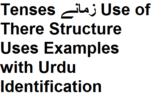 Tenses زمانے Use of There Structure Uses Examples with Urdu Identification