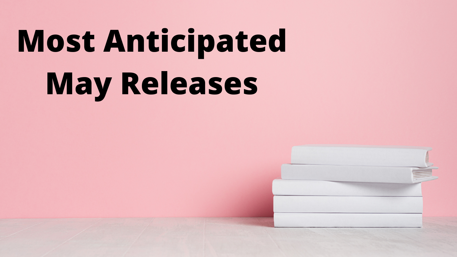 Most Anticipated Releases of the Month: May 2021