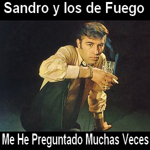 Sandro y los de Fuego - Me He Preguntado Muchas Veces