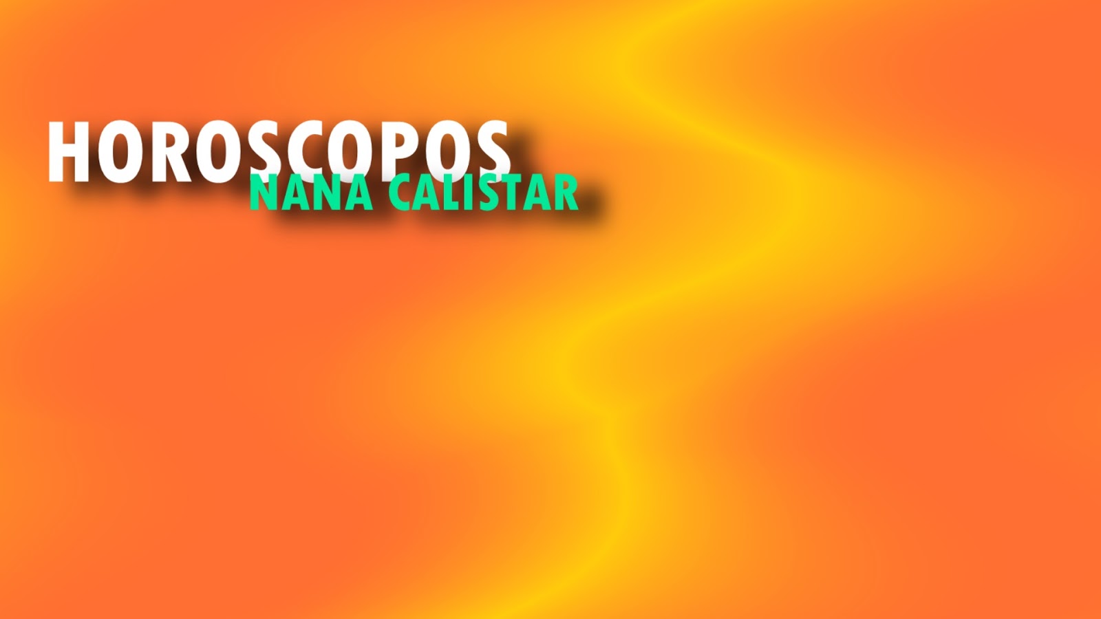 HORÓSCOPOS DE HOY DE LA NANA CALISTAR