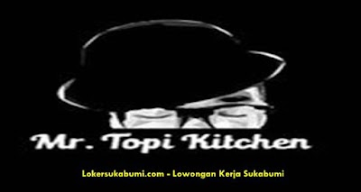 Lowongan Kerja Mr.Topi Kitchen Sukabumi Terbaru 2022