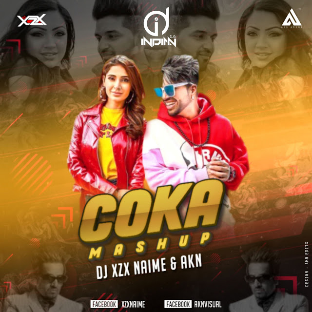 Coka (Remix) Mashup DJ XZX NAIME & AKN indiandjs 320Kbps Coka Remix
